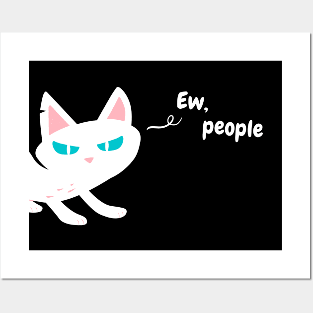 Ew People - Funny White Cat Wall Art by applebubble